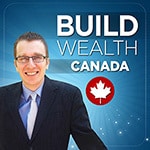 Build Wealth Canada Podcast 150